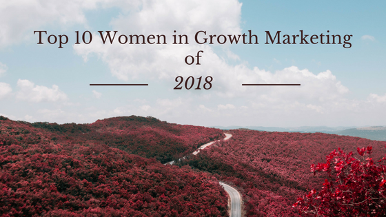 Top 10 Women In Growth Marketing Of 2018